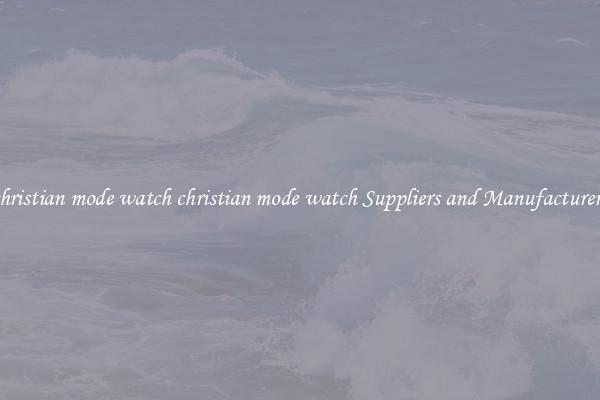 christian mode watch christian mode watch Suppliers and Manufacturers