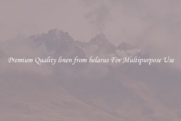 Premium Quality linen from belarus For Multipurpose Use