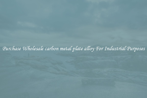 Purchase Wholesale carbon metal plate alloy For Industrial Purposes