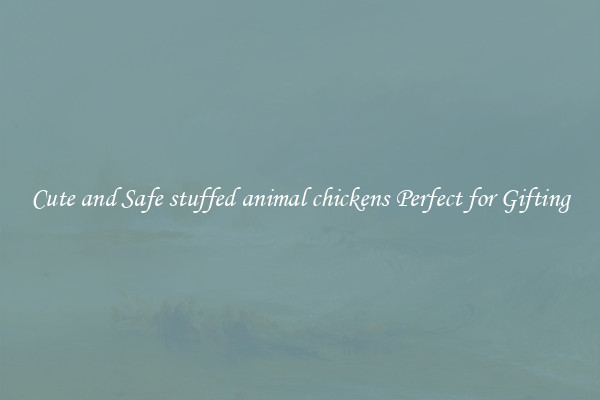 Cute and Safe stuffed animal chickens Perfect for Gifting