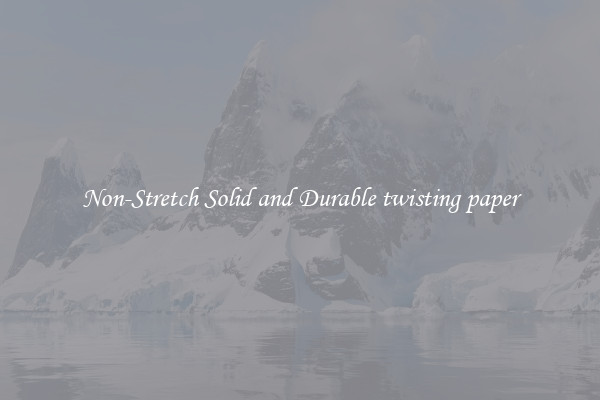 Non-Stretch Solid and Durable twisting paper