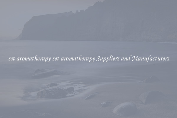 set aromatherapy set aromatherapy Suppliers and Manufacturers