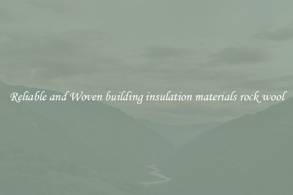 Reliable and Woven building insulation materials rock wool