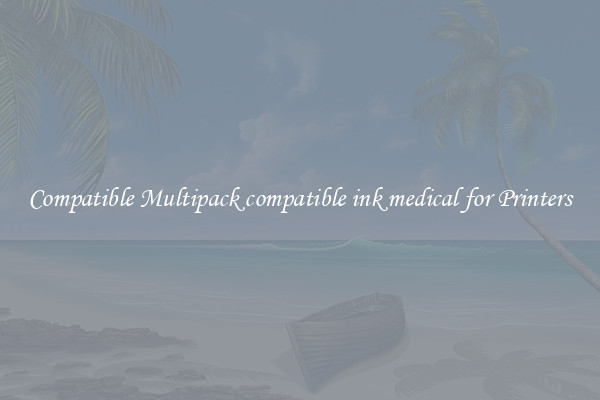 Compatible Multipack compatible ink medical for Printers