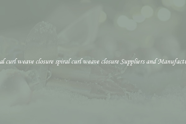spiral curl weave closure spiral curl weave closure Suppliers and Manufacturers