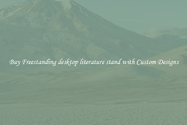 Buy Freestanding desktop literature stand with Custom Designs