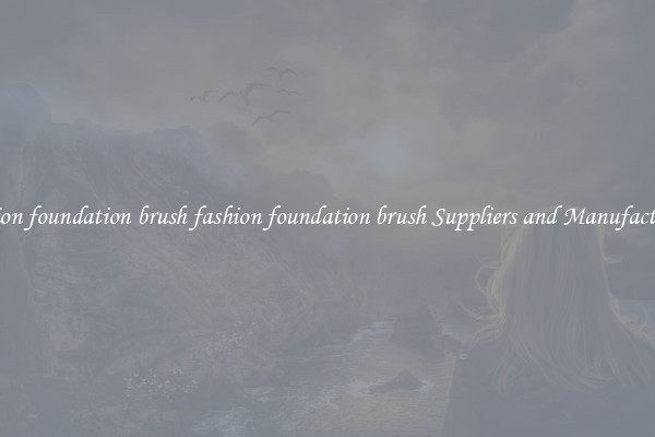 fashion foundation brush fashion foundation brush Suppliers and Manufacturers