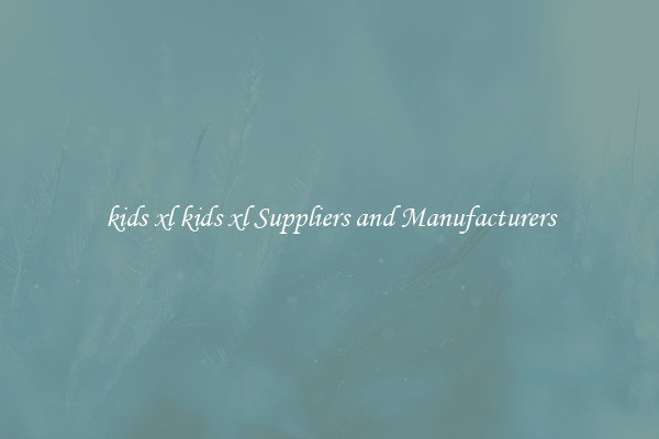 kids xl kids xl Suppliers and Manufacturers