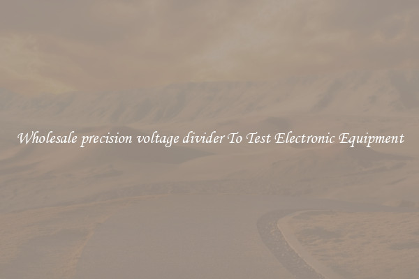 Wholesale precision voltage divider To Test Electronic Equipment