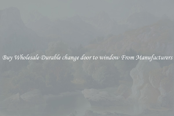 Buy Wholesale Durable change door to window From Manufacturers