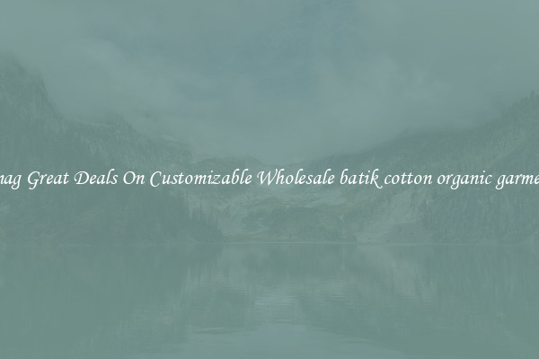 Snag Great Deals On Customizable Wholesale batik cotton organic garment
