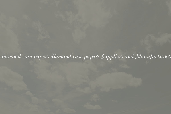 diamond case papers diamond case papers Suppliers and Manufacturers