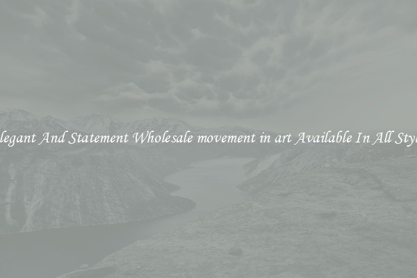 Elegant And Statement Wholesale movement in art Available In All Styles