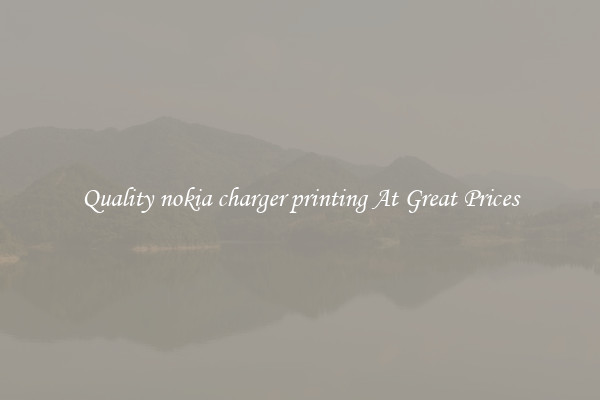 Quality nokia charger printing At Great Prices