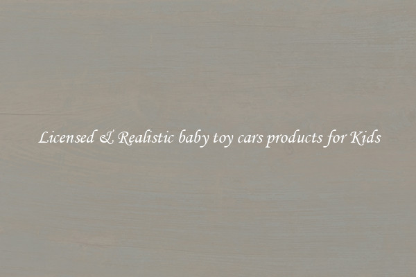 Licensed & Realistic baby toy cars products for Kids