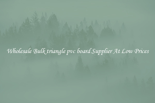 Wholesale Bulk triangle pvc board Supplier At Low Prices