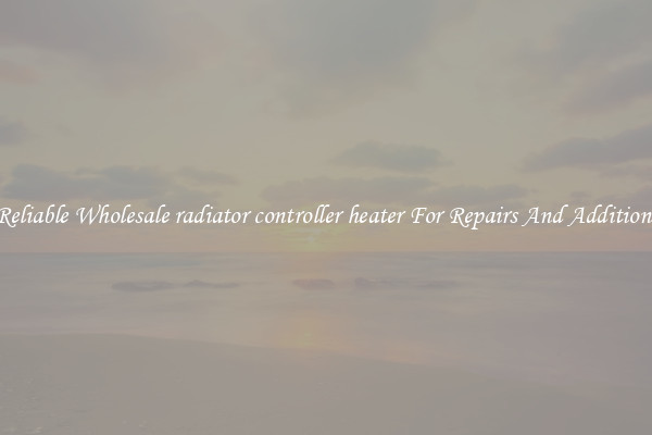 Reliable Wholesale radiator controller heater For Repairs And Additions