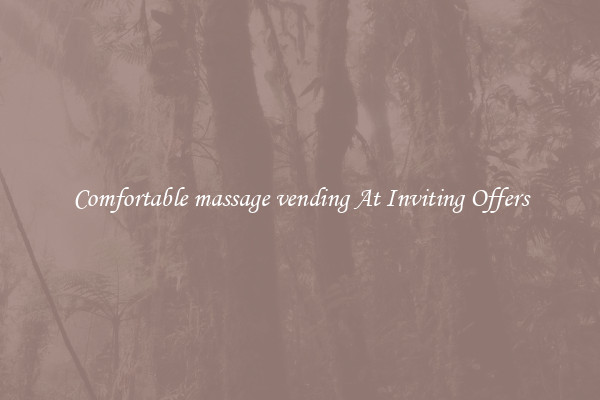 Comfortable massage vending At Inviting Offers