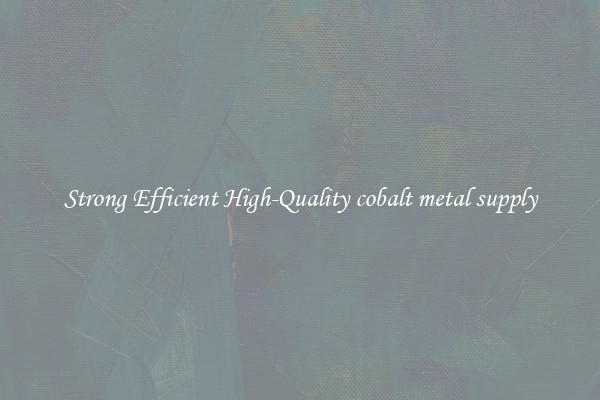 Strong Efficient High-Quality cobalt metal supply