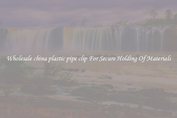 Wholesale china plastic pipe clip For Secure Holding Of Materials