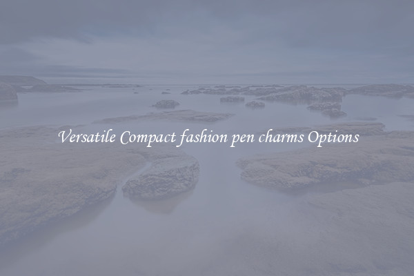 Versatile Compact fashion pen charms Options
